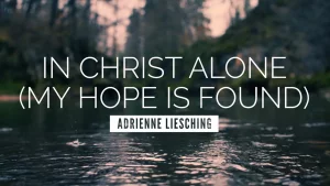 In Christ Alone (My Hope Is Found) - Adrienne Liesching - GospelMusic